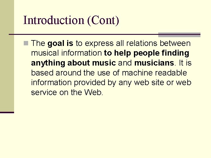 Introduction (Cont) n The goal is to express all relations between musical information to