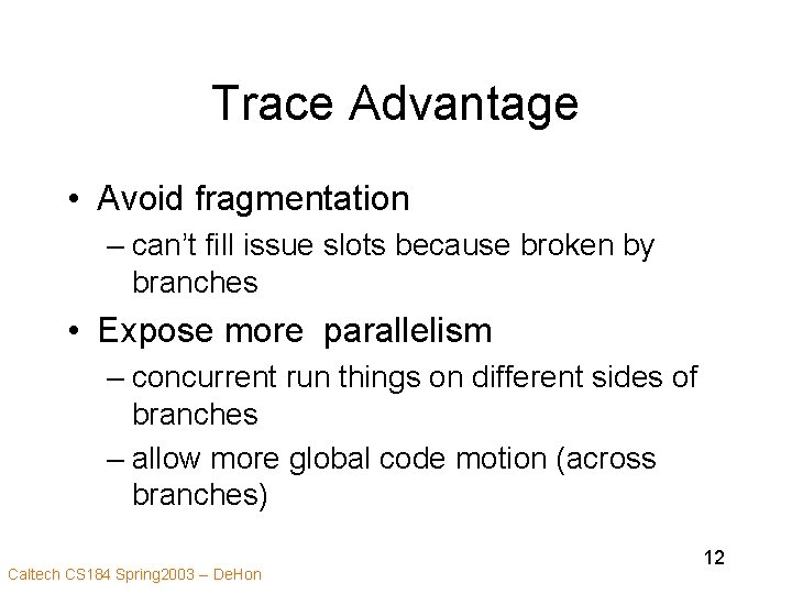 Trace Advantage • Avoid fragmentation – can’t fill issue slots because broken by branches