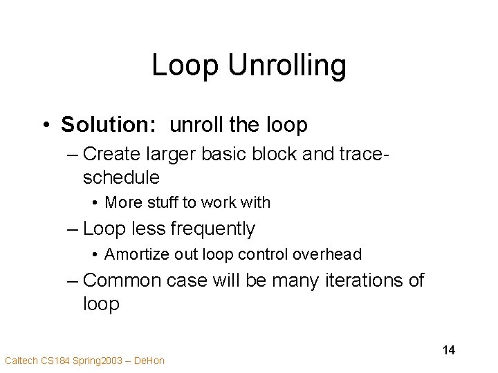 Loop Unrolling • Solution: unroll the loop – Create larger basic block and traceschedule