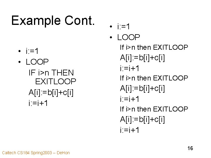Example Cont. • i: =1 • LOOP IF i>n THEN EXITLOOP A[i]: =b[i]+c[i] i: