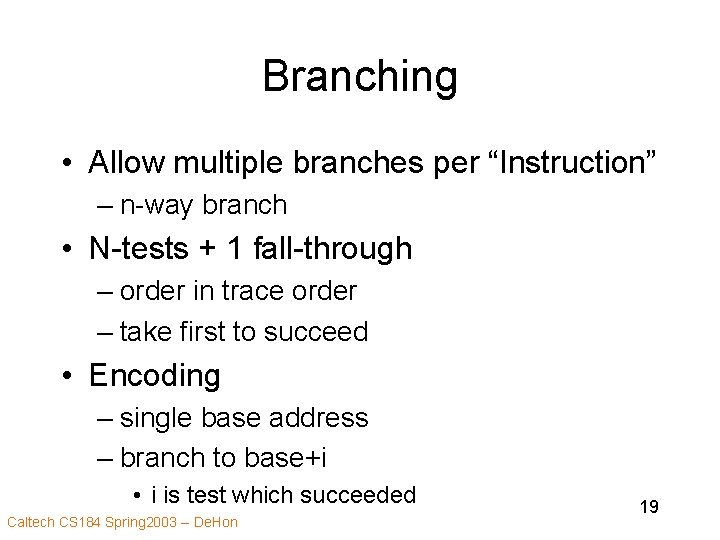 Branching • Allow multiple branches per “Instruction” – n-way branch • N-tests + 1