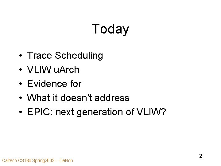 Today • • • Trace Scheduling VLIW u. Arch Evidence for What it doesn’t