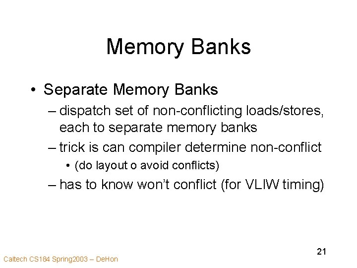 Memory Banks • Separate Memory Banks – dispatch set of non-conflicting loads/stores, each to