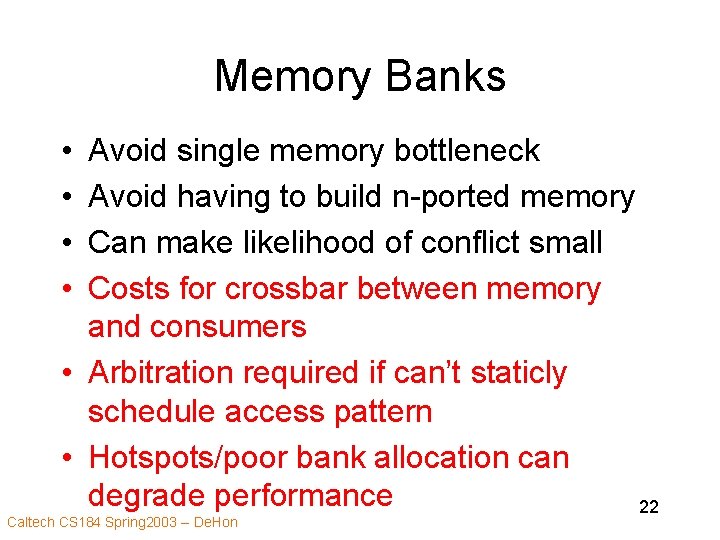 Memory Banks • • Avoid single memory bottleneck Avoid having to build n-ported memory