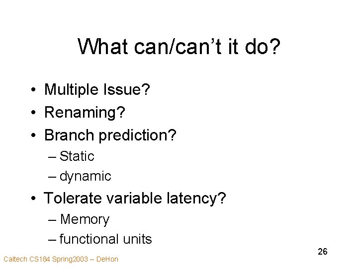 What can/can’t it do? • Multiple Issue? • Renaming? • Branch prediction? – Static