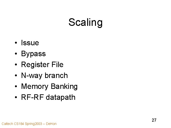 Scaling • • • Issue Bypass Register File N-way branch Memory Banking RF-RF datapath