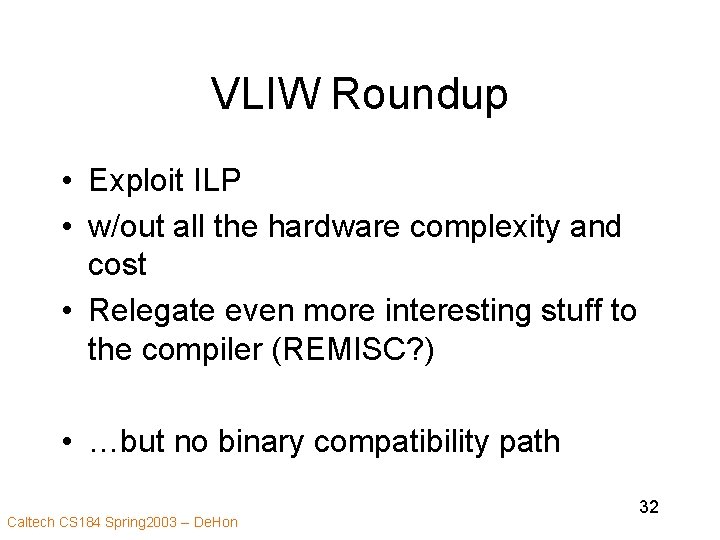 VLIW Roundup • Exploit ILP • w/out all the hardware complexity and cost •