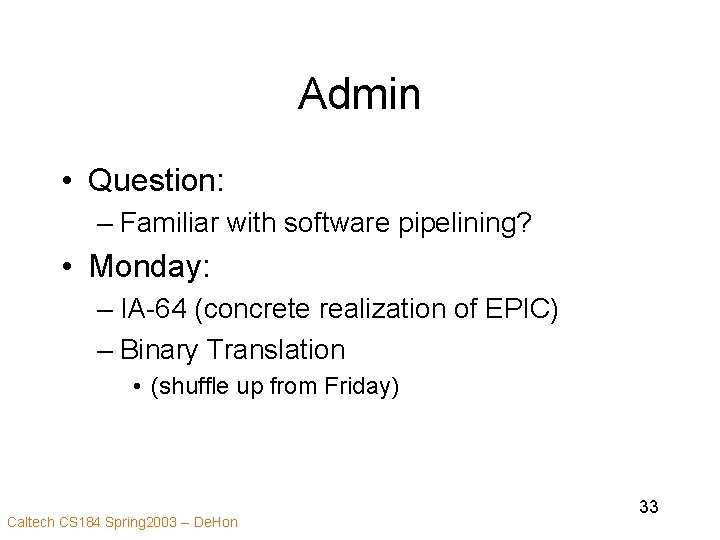 Admin • Question: – Familiar with software pipelining? • Monday: – IA-64 (concrete realization