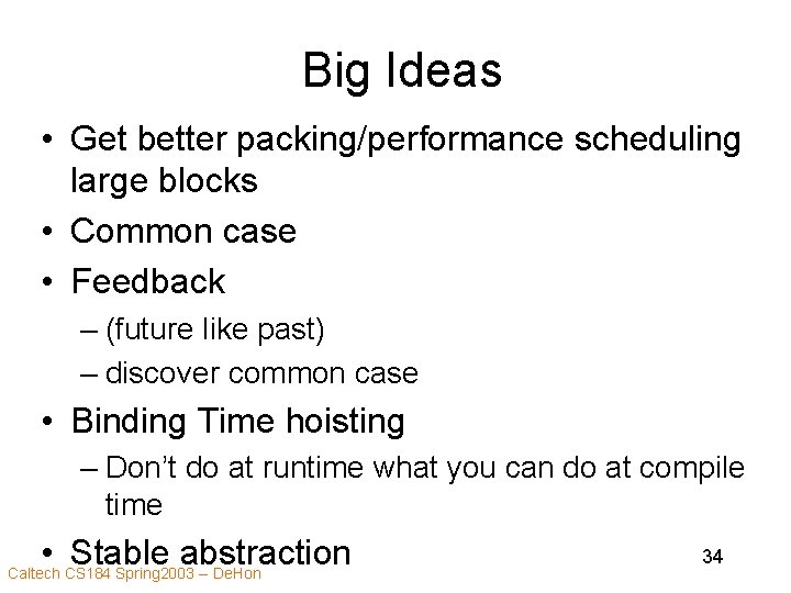Big Ideas • Get better packing/performance scheduling large blocks • Common case • Feedback