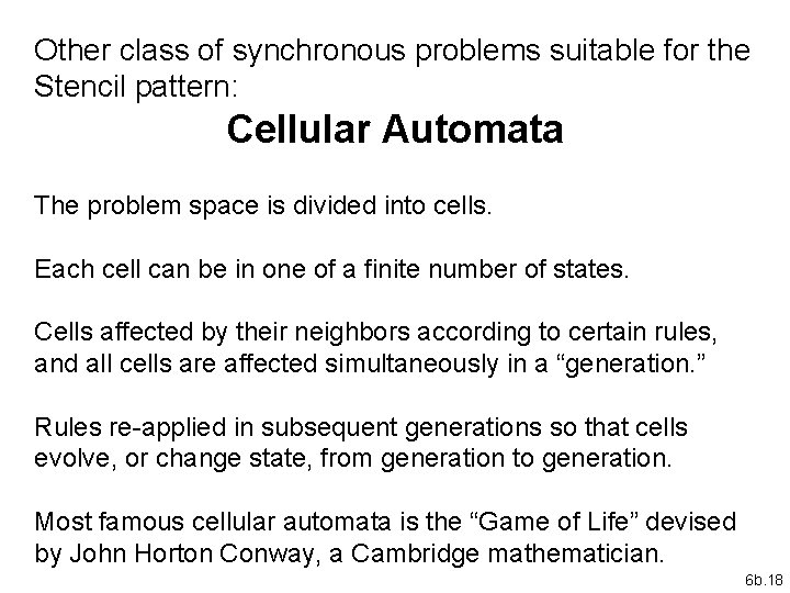 Other class of synchronous problems suitable for the Stencil pattern: Cellular Automata The problem