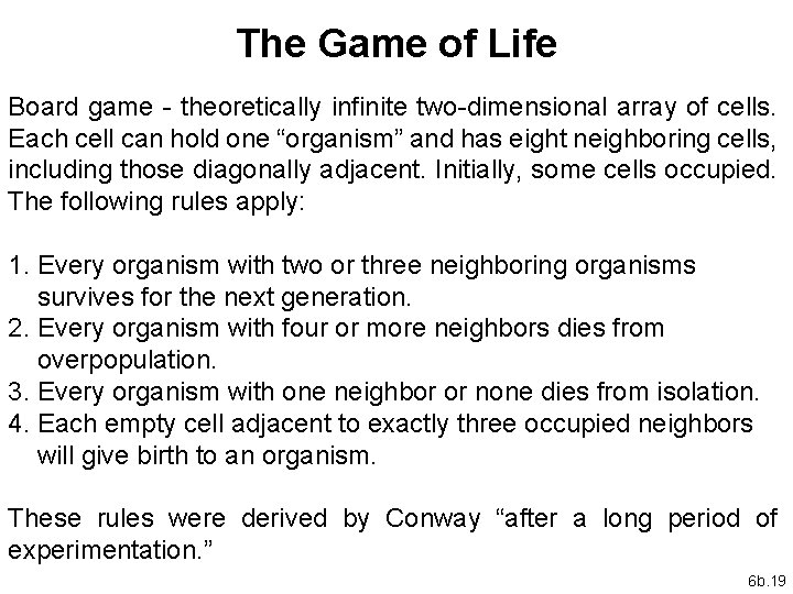 The Game of Life Board game - theoretically infinite two-dimensional array of cells. Each