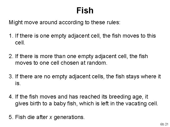 Fish Might move around according to these rules: 1. If there is one empty