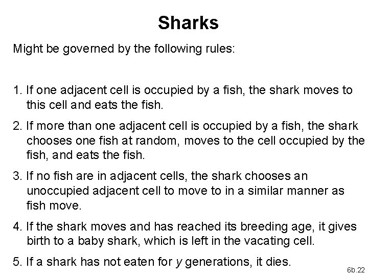 Sharks Might be governed by the following rules: 1. If one adjacent cell is