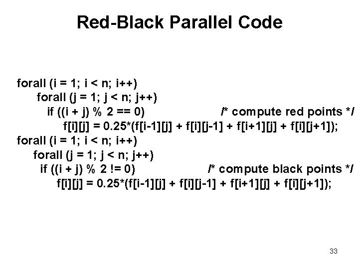 Red-Black Parallel Code forall (i = 1; i < n; i++) forall (j =