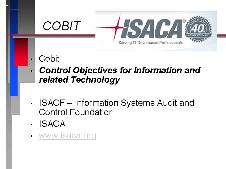 COBIT • • • Cobit Control Objectives for Information and related Technology ISACF –