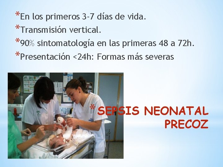 *En los primeros 3 -7 días de vida. *Transmisión vertical. *90% sintomatología en las