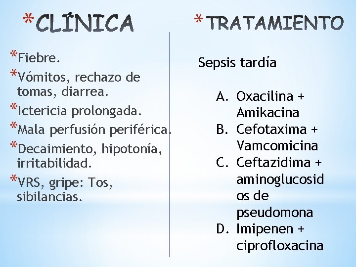 * *Fiebre. *Vómitos, rechazo de tomas, diarrea. *Ictericia prolongada. *Mala perfusión periférica. *Decaimiento, hipotonía,