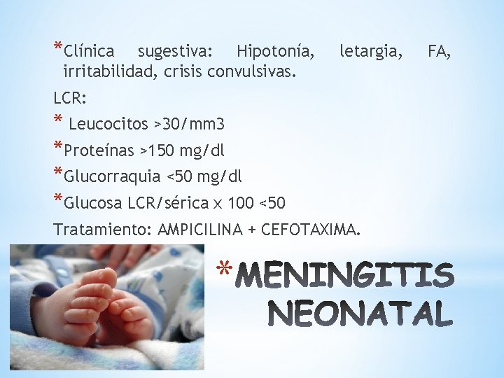 *Clínica sugestiva: Hipotonía, irritabilidad, crisis convulsivas. letargia, LCR: * Leucocitos >30/mm 3 *Proteínas >150