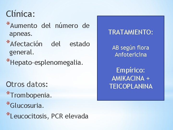 Clínica: *Aumento del número de apneas. *Afectación del estado general. *Hepato-esplenomegalia. Otros datos: *Trombopenia.