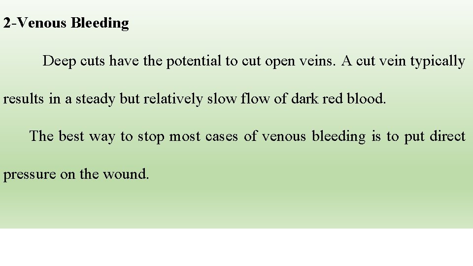 2 -Venous Bleeding Deep cuts have the potential to cut open veins. A cut
