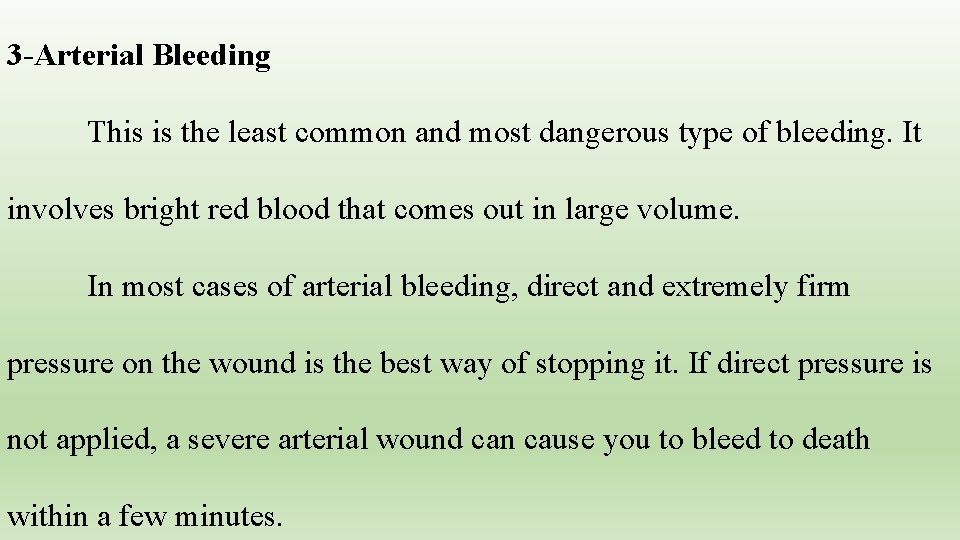 3 -Arterial Bleeding This is the least common and most dangerous type of bleeding.