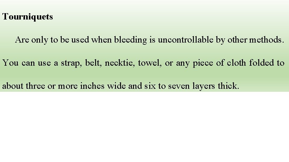 Tourniquets Are only to be used when bleeding is uncontrollable by other methods. You
