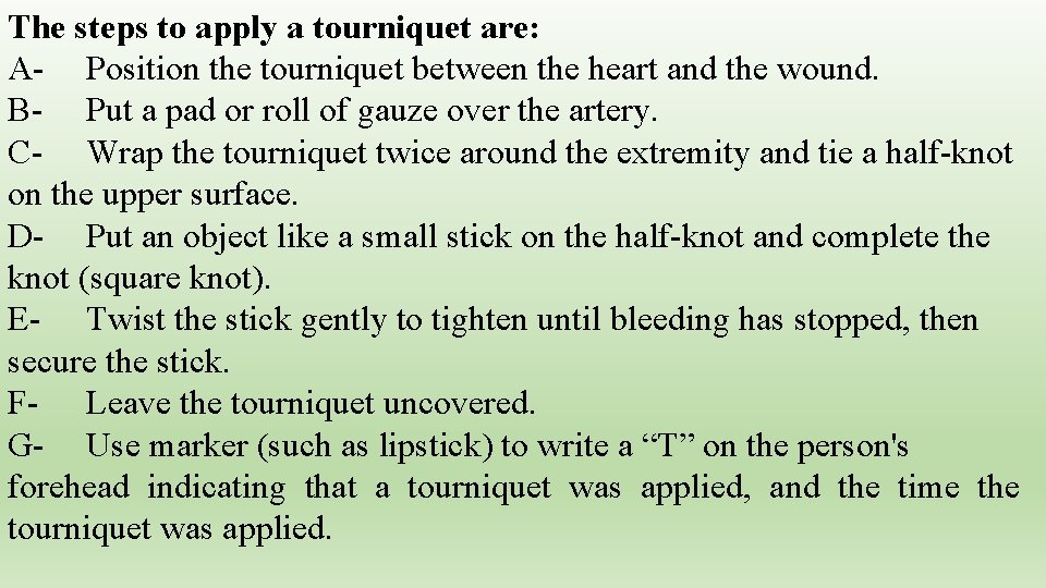 The steps to apply a tourniquet are: A- Position the tourniquet between the heart