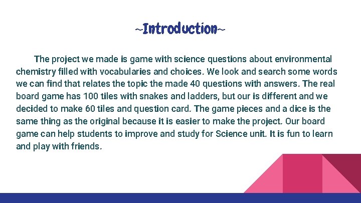 ~Introduction~ The project we made is game with science questions about environmental chemistry filled