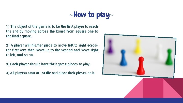 ~How to play~ 1) The object of the game is to be the first