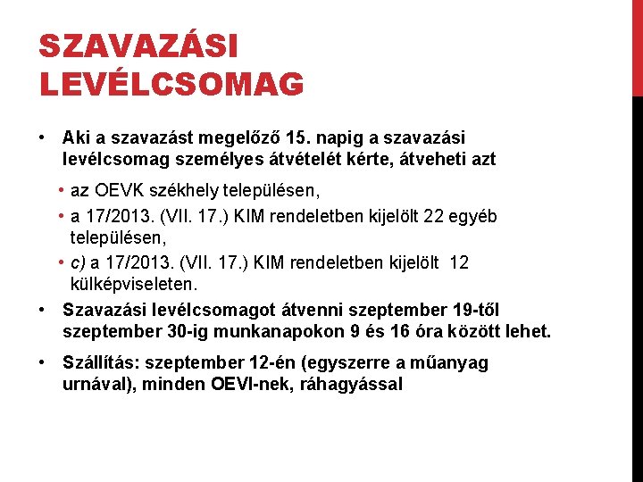 SZAVAZÁSI LEVÉLCSOMAG • Aki a szavazást megelőző 15. napig a szavazási levélcsomag személyes átvételét