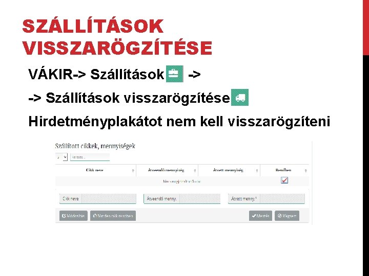 SZÁLLÍTÁSOK VISSZARÖGZÍTÉSE VÁKIR-> Szállítások -> -> Szállítások visszarögzítése Hirdetményplakátot nem kell visszarögzíteni 