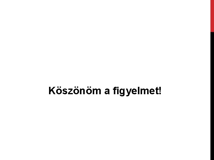 Köszönöm a figyelmet! 