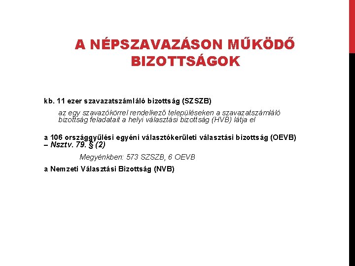 A NÉPSZAVAZÁSON MŰKÖDŐ BIZOTTSÁGOK kb. 11 ezer szavazatszámláló bizottság (SZSZB) az egy szavazókörrel rendelkező