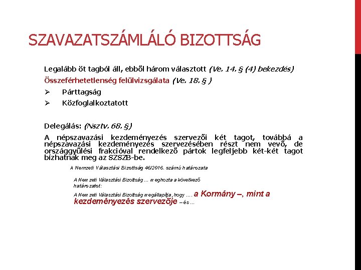 SZAVAZATSZÁMLÁLÓ BIZOTTSÁG Legalább öt tagból áll, ebből három választott (Ve. 14. § (4) bekezdés)