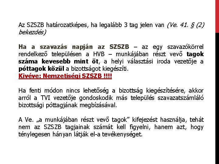 Az SZSZB határozatképes, ha legalább 3 tag jelen van (Ve. 41. § (2) bekezdés)