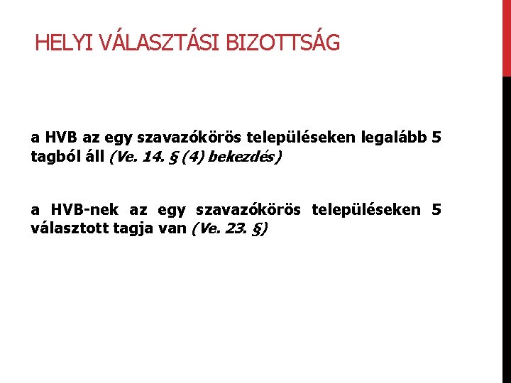 HELYI VÁLASZTÁSI BIZOTTSÁG a HVB az egy szavazókörös településeken legalább 5 tagból áll (Ve.