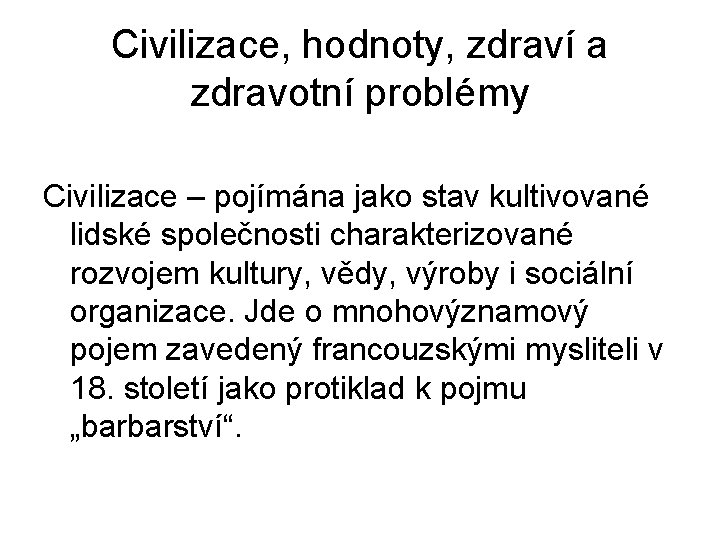 Civilizace, hodnoty, zdraví a zdravotní problémy Civilizace – pojímána jako stav kultivované lidské společnosti