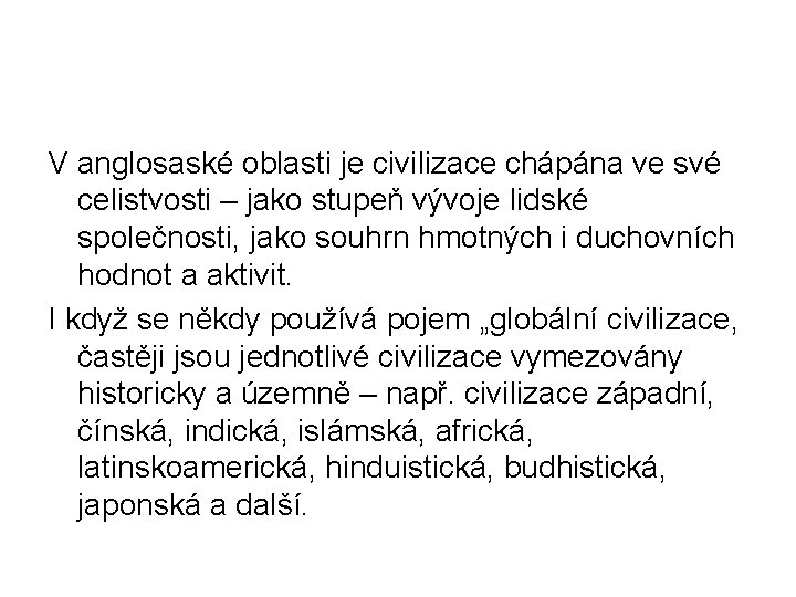 V anglosaské oblasti je civilizace chápána ve své celistvosti – jako stupeň vývoje lidské