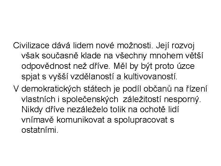 Civilizace dává lidem nové možnosti. Její rozvoj však současně klade na všechny mnohem větší