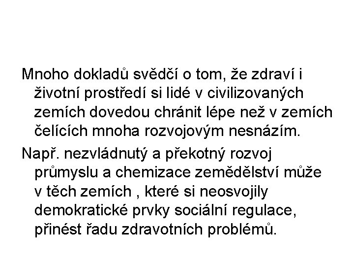 Mnoho dokladů svědčí o tom, že zdraví i životní prostředí si lidé v civilizovaných