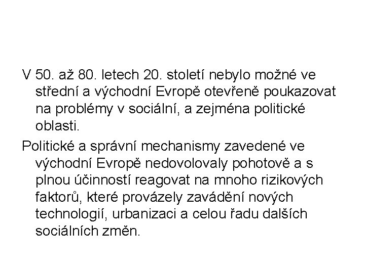 V 50. až 80. letech 20. století nebylo možné ve střední a východní Evropě