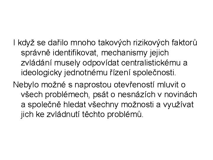 I když se dařilo mnoho takových rizikových faktorů správně identifikovat, mechanismy jejich zvládání musely