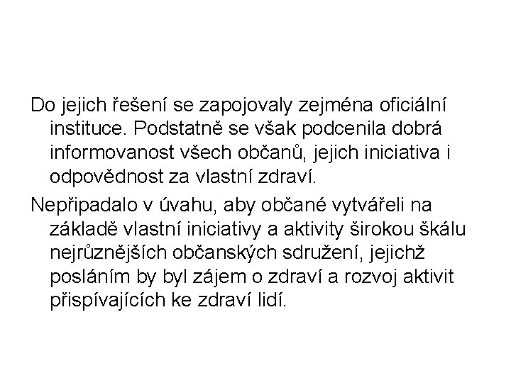 Do jejich řešení se zapojovaly zejména oficiální instituce. Podstatně se však podcenila dobrá informovanost