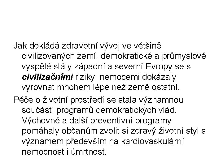 Jak dokládá zdravotní vývoj ve většině civilizovaných zemí, demokratické a průmyslově vyspělé státy západní