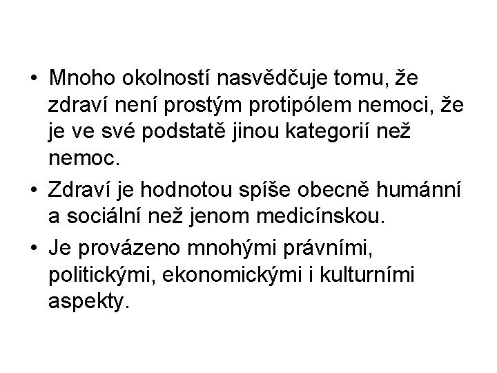  • Mnoho okolností nasvědčuje tomu, že zdraví není prostým protipólem nemoci, že je