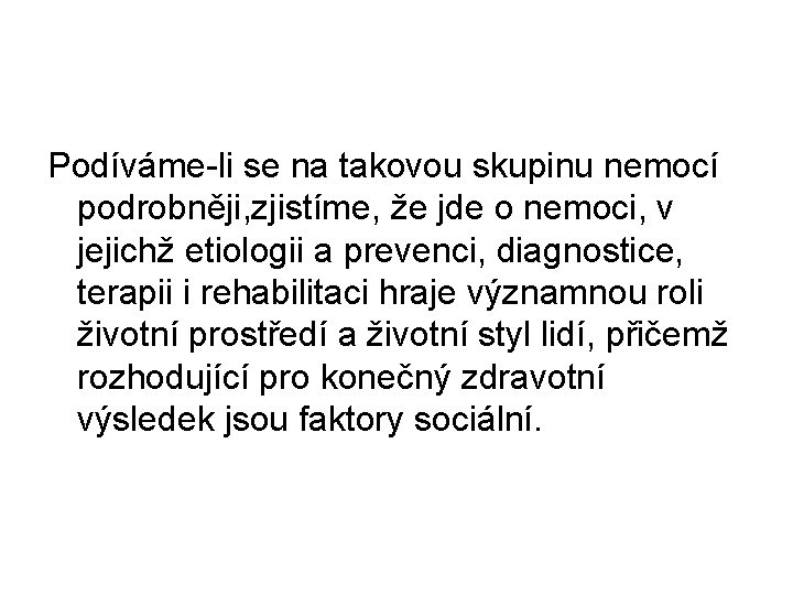 Podíváme-li se na takovou skupinu nemocí podrobněji, zjistíme, že jde o nemoci, v jejichž