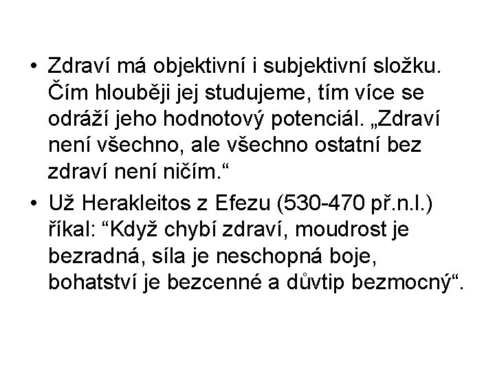  • Zdraví má objektivní i subjektivní složku. Čím hlouběji jej studujeme, tím více