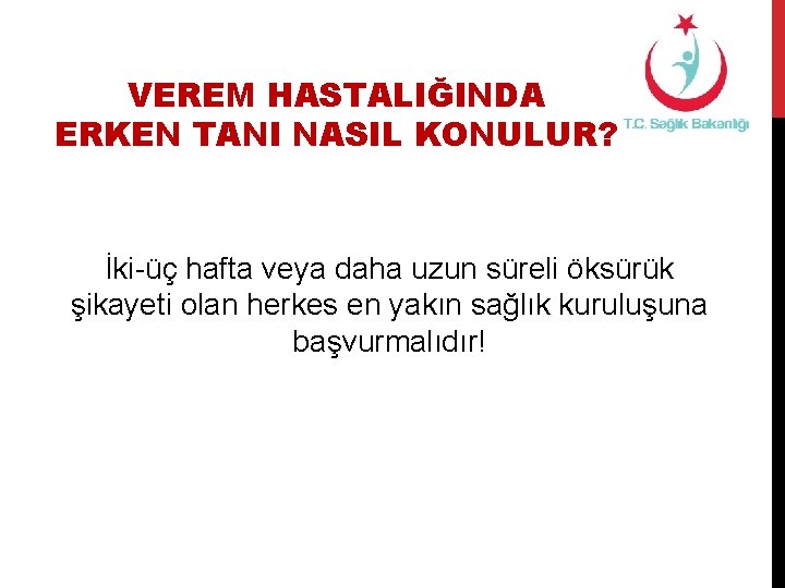 VEREM HASTALIĞINDA ERKEN TANI NASIL KONULUR? İki-üç hafta veya daha uzun süreli öksürük şikayeti