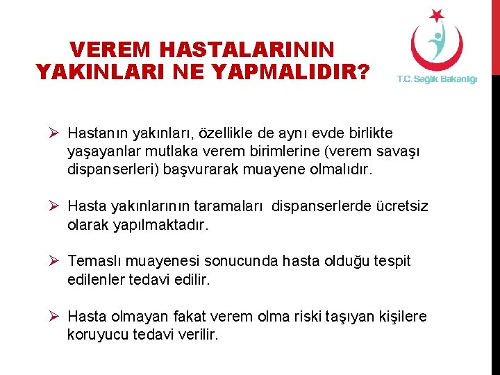 VEREM HASTALARININ YAKINLARI NE YAPMALIDIR? Ø Hastanın yakınları, özellikle de aynı evde birlikte yaşayanlar