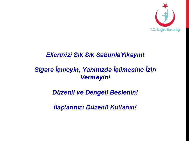 Ellerinizi Sık Sabunla. Yıkayın! Sigara İçmeyin, Yanınızda İçilmesine İzin Vermeyin! Düzenli ve Dengeli Beslenin!